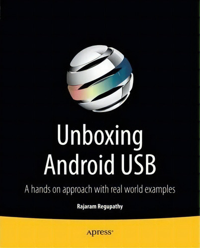 Unboxing Android Usb : A Hands On Approach With Real World Examples, De Rajaram Regupathy. Editorial Springer-verlag Berlin And Heidelberg Gmbh & Co. Kg, Tapa Blanda En Inglés