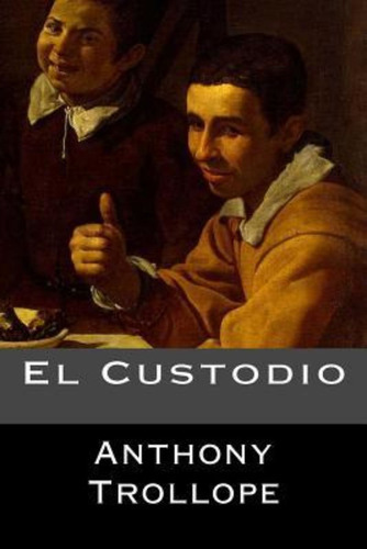 El Custodio, De Anthony Trollope. Editorial Createspace, Tapa Blanda En Español