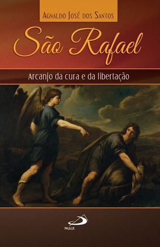 São Rafael - Arcanjo Da Cura E Libertação, De Agnaldo José Dos Santos. Em Português