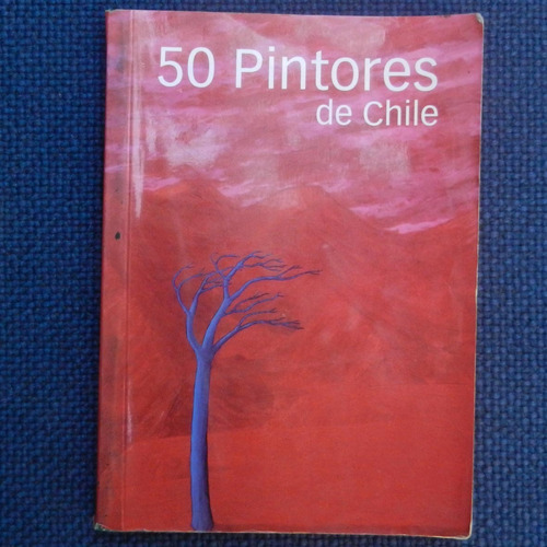 50 Pintores De Chile, Ed Galeria De Arte Cecilia Palma