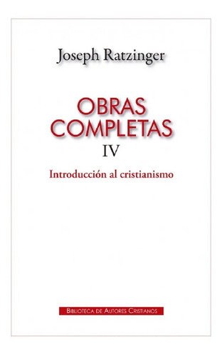 Libro Ob. Com. Joseph Ratzinger - Vol.4 Int. Al Cristianismo