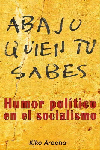 Abajo Qui N T Sabes, De Kiko Arocha. Editorial Createspace Independent Publishing Platform, Tapa Blanda En Español