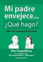 Mi Padre Envejece... ¿que Hago? - Toppelberg, Elia