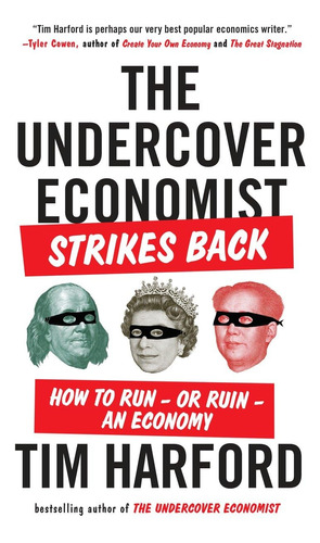 The Undercover Economist Strikes Back: How To Run--or Ruin--