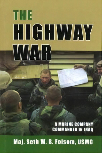 The Highway War : A Marine Company Commander In Iraq, De Maj. Seth W. B. Folsom. Editorial Potomac Books Inc, Tapa Blanda En Inglés, 2007