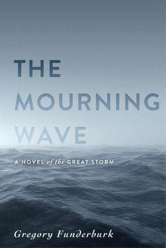 The Mourning Wave: A Novel Of The Great Storm, De Funderburk, Gregory. Editorial Koehler Books, Tapa Blanda En Inglés