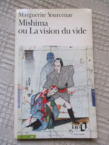 Marguerite Yourcenar - Mishima Ou La Vision Du Vide