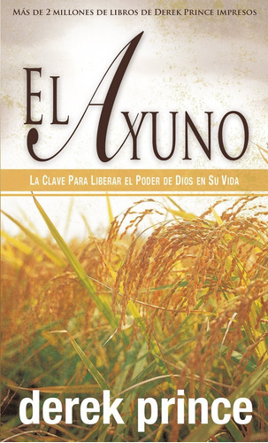 El Ayuno: La Clave Liberar El Poder De Dios En Su Vida, De Derek Prince. Editorial Whitaker House En Español