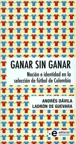 Libro Ganar Sin Ganar. Nación E Identidad En La Selección De