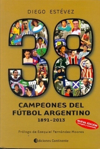 38 Campeones De Futbol Argentino 1891-2013 - Ariel Estevez