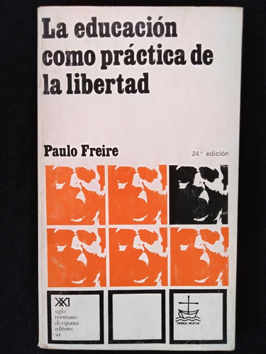 Paulo Freire - La Educación Como Práctica De La Libertad