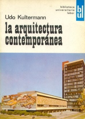 Udo Kultermann: La Arquitectura Contemporanea