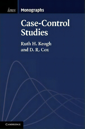 Institute Of Mathematical Statistics Monographs: Case-control Studies Series Number 4, De Ruth H. Keogh. Ims Monographs, Vol. 1. Editorial Cambridge University Press, Tapa Dura En Inglés
