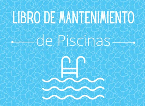 Libro De Mantenimiento De Piscinas: Registro Semanalmente El