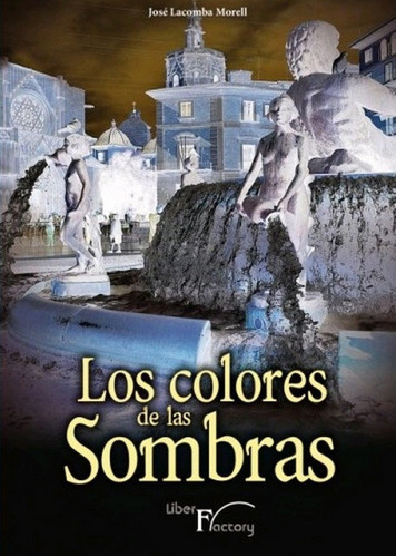 Los Colores De Las Sombras, De Lacomba Morell, José. Editorial Liber Factory, Tapa Blanda En Español