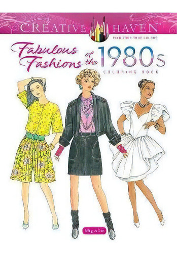 Creative Haven Fabulous Fashions Of The 1980s Coloring Book, De Ming-ju Sun. Editorial Dover Publications Inc., Tapa Blanda En Inglés