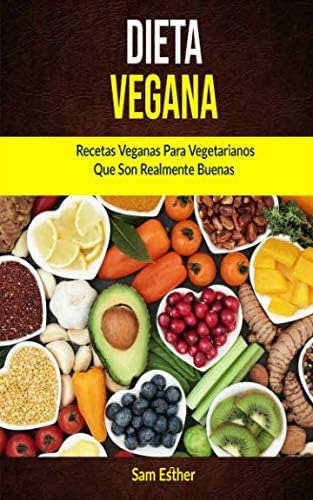 Libro: Dieta Vegana: Recetas Veganas Para Vegetarianos Que S