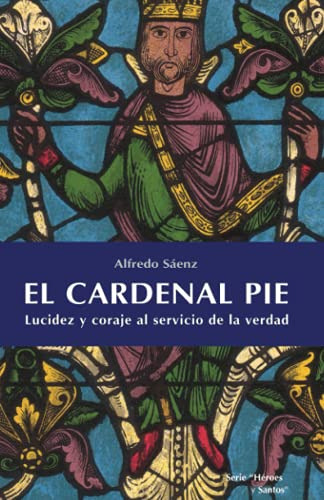 Libro : El Cardenal Pie Lucidez Y Coraje Al Servicio De La.