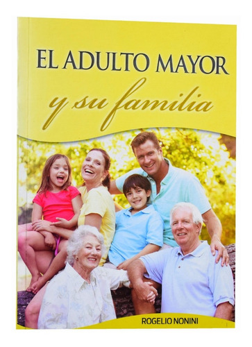 El Adulto Mayor Y Su Familia - Rogelio Nonini