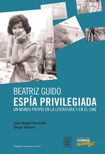 Libro Beatriz Guido . Espia Privilegiada De Jose Miguel Onai