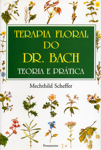 Terapia Floral Do Dr. Bach: Teoria E Prática: Terapia Floral Do Dr. Bach Teoria E Prática, De Scheffer, Mechthild. Editora Pensamento, Capa Mole, Edição 1 Em Português