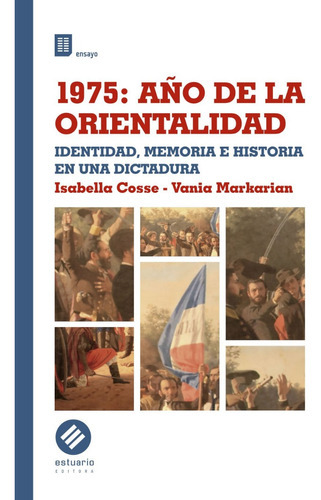 1975: Año De La Orientalidad, De Isabella Cosse / Vania Markarian. Editorial Estuario, Tapa Blanda En Español