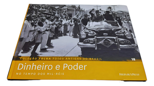 Coleção Folha Fotos Antigas Do Brasil Volume 18 Dinheiro E Poder: Tempo Dos Mil-réis, De Equipe Editorial., Vol. 18. Editorial Publifolha, Tapa Dura, Edición 1 En Português, 2012