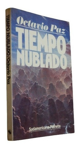 Octavio Paz. Tiempo Nublado. Sudamericana.&-.