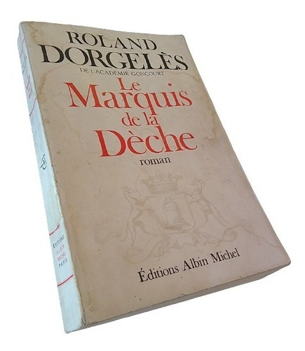Roland Dorgelès - Le Marquis De La Dèche