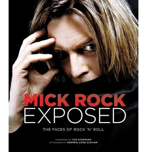 Mick Rock Exposed The Faces Of Rock N' Roll Chronicle Books