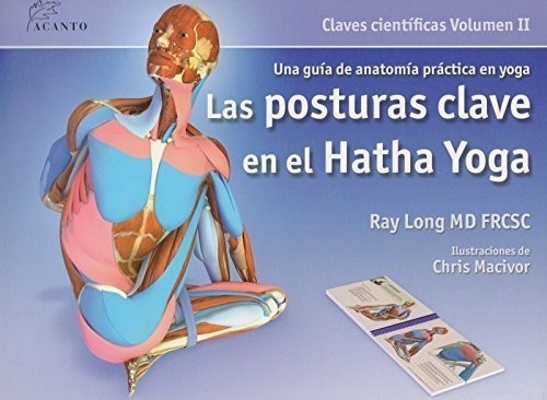 Las Posturas Clave En El Hatha Yoga, De Long, Ray. Editorial Editorial Acanto S.a., Tapa Blanda, Edición 1ra En Español, 2019