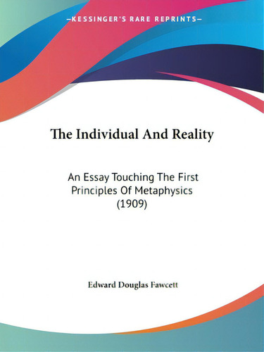The Individual And Reality: An Essay Touching The First Principles Of Metaphysics (1909), De Fawcett, Edward Douglas., Vol. 1. Editorial Kessinger Pub Llc, Tapa Blanda En Inglés
