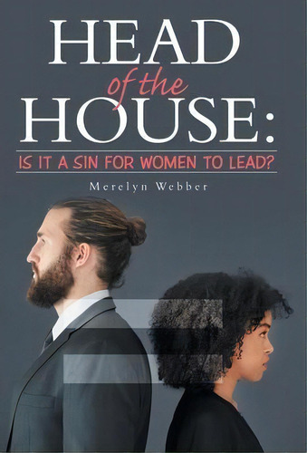 Head Of The House : Is It A Sin For Women To Lead?, De Merelyn Webber. Editorial Westbow Press, Tapa Dura En Inglés