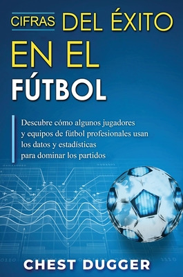 Libro Cifras Del Ã¿xito En El Fãºtbol: Descubre Cã³mo ALG...