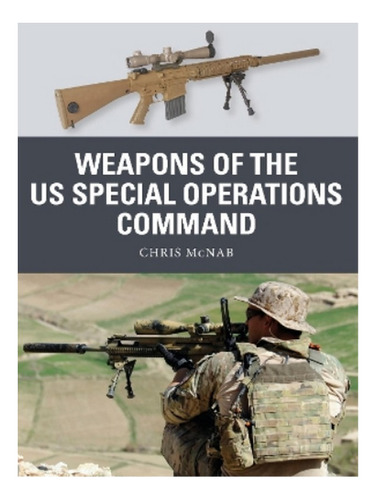 Weapons Of The Us Special Operations Command - Chris M. Eb19