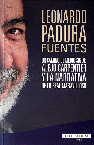 Un Camino De Medio Siglo: Alejo Carpentier - Leonardo Padura