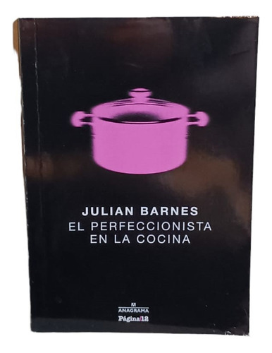 El Perfeccionista En La Cocina De Julian Barnes