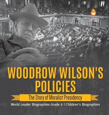 Libro Woodrow Wilson's Policies: The Story Of Moralist Pr...