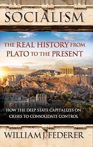 Socialism - The Real History From Plato To The Present: How 