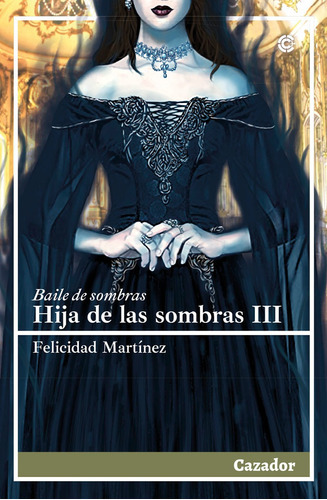 Hija De Las Sombras Iii, De Felicidad Martínez. Editorial Cazador, Tapa Blanda En Español, 2021