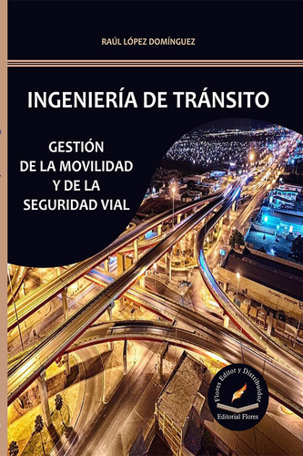 Ingeniería De Tránsito, De Raúl López Domínguez., Vol. 1. Editorial Flores Editor Y Distribuidor, Tapa Blanda En Español, 2018