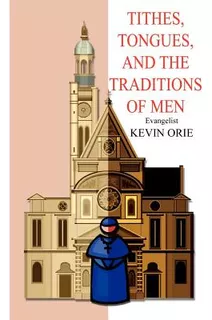 Libro Tithes, Tongues, And The Traditions Of Men - Orie, ...