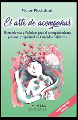 El Arte De Acompañar: Herramientas Para El Acompañamiento Personal Y Espiritual En Cuidados Paliativos Y Fin De Vida (spanish Edition), De Piccininni, Víctor. Editorial Hypatia, Tapa Blanda En Español