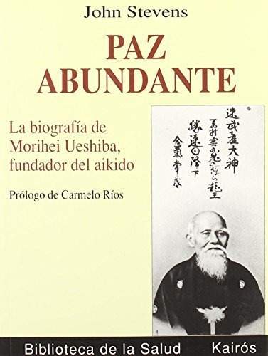 Paz Abundante. Biografia De M. Ueshiba, Fundador Del Aikido