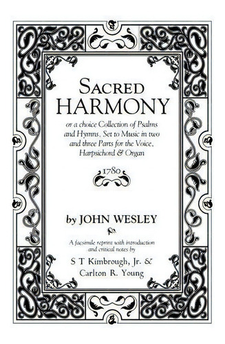 Sacred Harmony : Or A Choice Collection Of Psalms And Hymns, Set To Music In Two And Three Parts ..., De John Wesley., Tapa Dura En Inglés