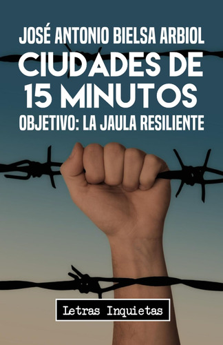 Libro: Ciudades De 15 Minutos: Objetivo: La Jaula Resiliente