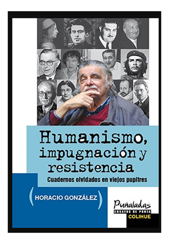 Humanismo, Impugnación Y Resistencia - Gonzalez, Horacio R