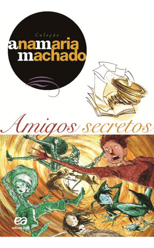Amigos Secretos, De Machado, Ana Maria. Coleção Ana Maria Machado Editorial Ática, Capa Mole Em Português, 2004