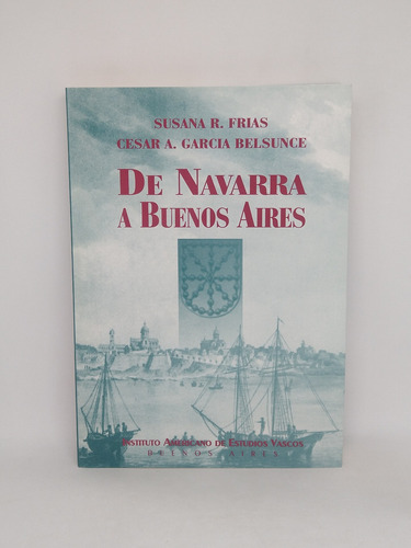 Imagen 1 de 6 de De Navarra A Buenos Aires 1580-1810 Belsunce Frias Lv