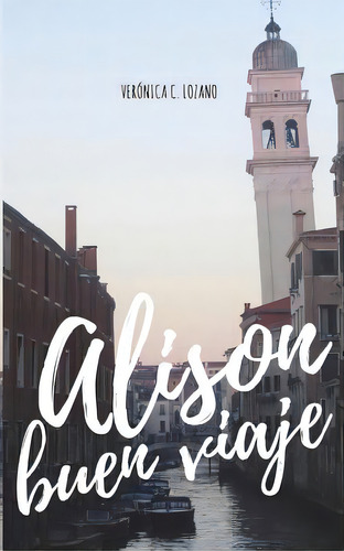 Alison, Buen Viaje, De C. Lozano, Veronica. Editorial Createspace, Tapa Blanda En Español